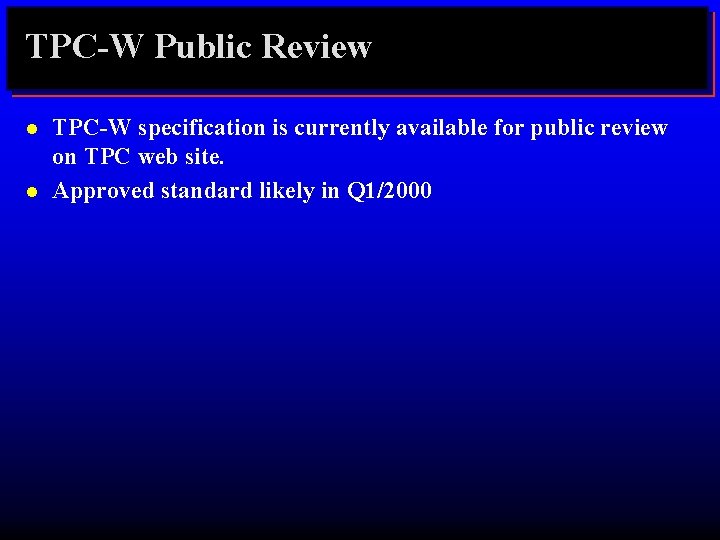 TPC-W Public Review l l TPC-W specification is currently available for public review on