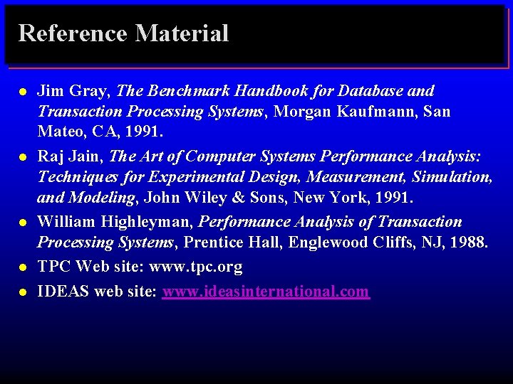 Reference Material l l Jim Gray, The Benchmark Handbook for Database and Transaction Processing