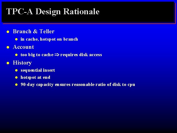 TPC-A Design Rationale l Branch & Teller l l Account l l in cache,