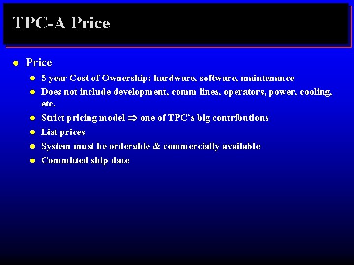 TPC-A Price l l l l 5 year Cost of Ownership: hardware, software, maintenance
