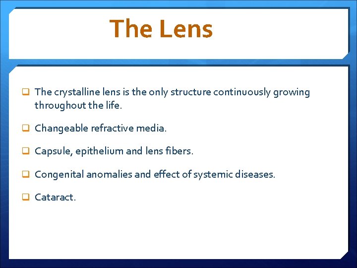 The Lens q The crystalline lens is the only structure continuously growing throughout the