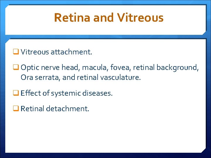 Retina and Vitreous q Vitreous attachment. q Optic nerve head, macula, fovea, retinal background,