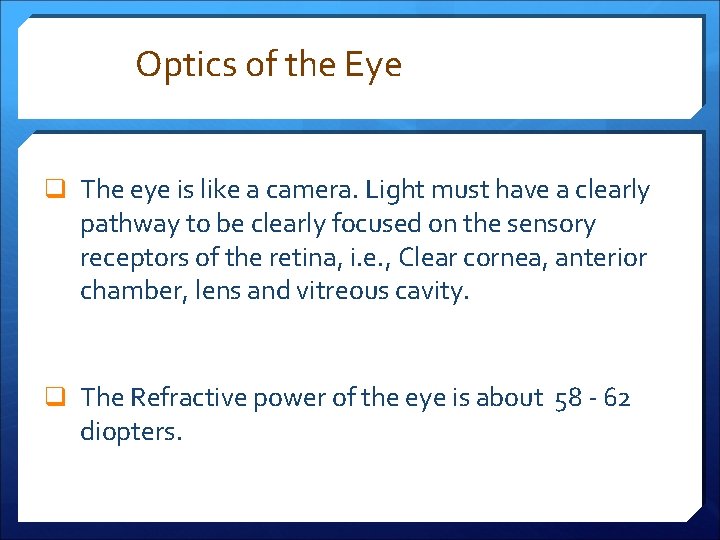 Optics of the Eye q The eye is like a camera. Light must have