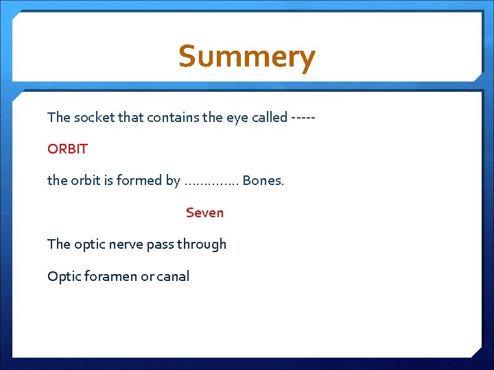 Summery The socket that contains the eye called ----ORBIT the orbit is formed by