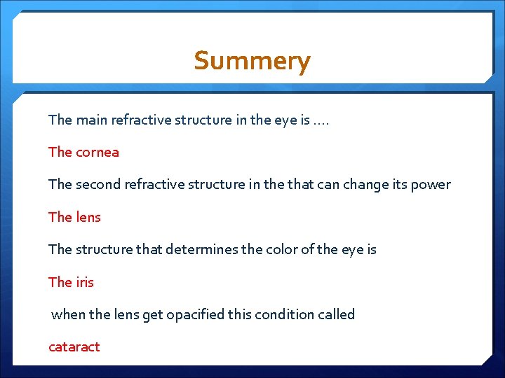 Summery The main refractive structure in the eye is …. The cornea The second