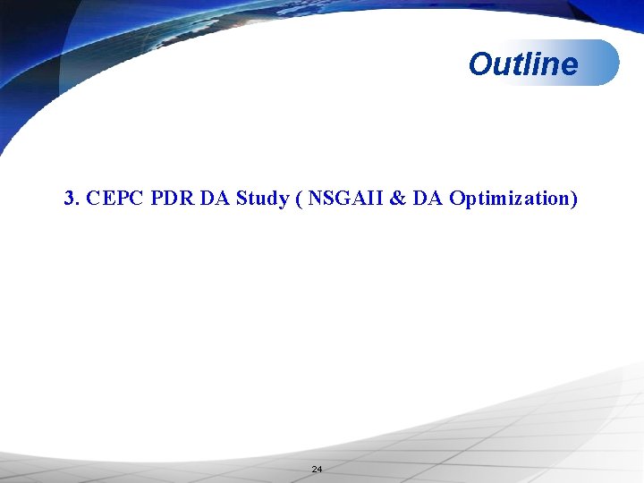 Outline 3. CEPC PDR DA Study ( NSGAII & DA Optimization) 24 