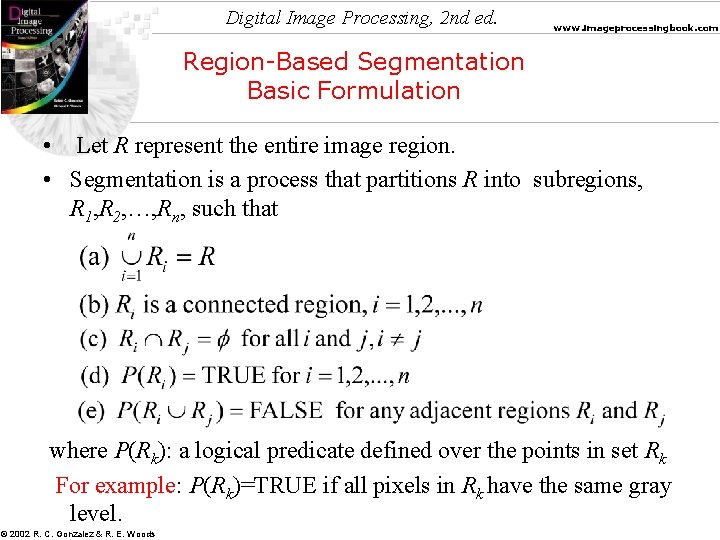 Digital Image Processing, 2 nd ed. www. imageprocessingbook. com Region-Based Segmentation Basic Formulation •