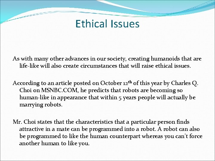 Ethical Issues As with many other advances in our society, creating humanoids that are