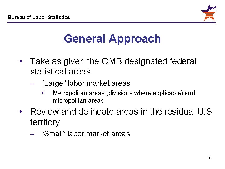 Bureau of Labor Statistics General Approach • Take as given the OMB-designated federal statistical