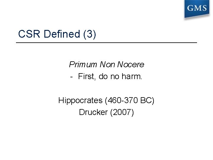 CSR Defined (3) Primum Non Nocere - First, do no harm. Hippocrates (460 -370