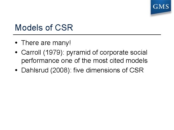 Models of CSR There are many! Carroll (1979): pyramid of corporate social performance one