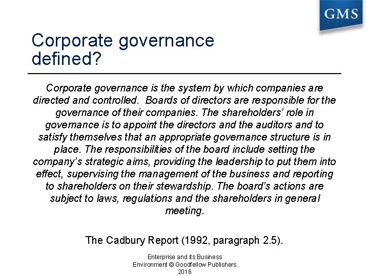 Corporate governance defined? Corporate governance is the system by which companies are directed and