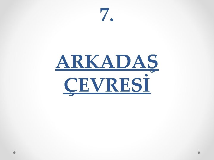 7. ARKADAŞ ÇEVRESİ 