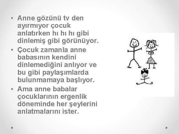  • Anne gözünü tv den ayırmıyor çocuk anlatırken hı hı hı gibi dinlemiş