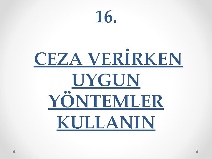 16. CEZA VERİRKEN UYGUN YÖNTEMLER KULLANIN 