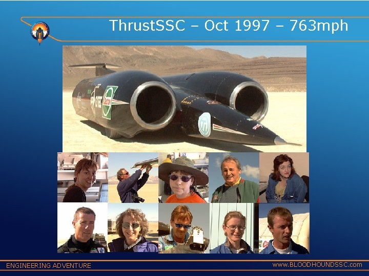 Thrust. SSC – Oct 1997 – 763 mph ENGINEERING ADVENTURE www. BLOODHOUNDSSC. com 