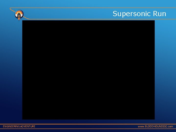 Supersonic Run ENGINEERING ADVENTURE www. BLOODHOUNDSSC. com 