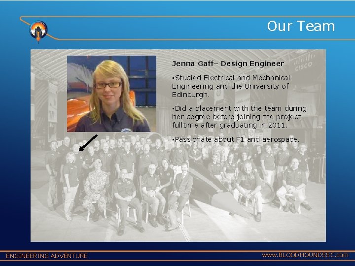 Our Team Jenna Gaff– Design Engineer • Studied Electrical and Mechanical Engineering and the