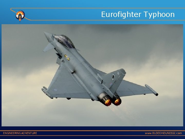 Eurofighter Typhoon ENGINEERING ADVENTURE www. BLOODHOUNDSSC. com 