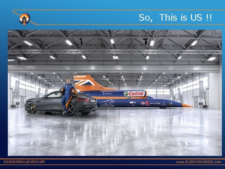 So, This is US !! ENGINEERING ADVENTURE www. BLOODHOUNDSSC. com 