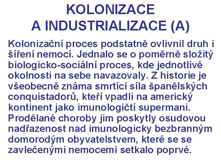 KOLONIZACE A INDUSTRIALIZACE (A) Kolonizační proces podstatně ovlivnil druh i šíření nemocí. Jednalo se