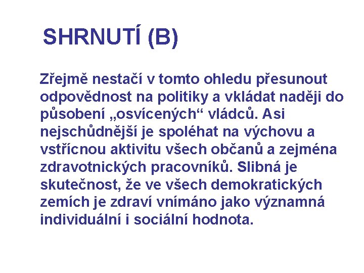 SHRNUTÍ (B) Zřejmě nestačí v tomto ohledu přesunout odpovědnost na politiky a vkládat naději