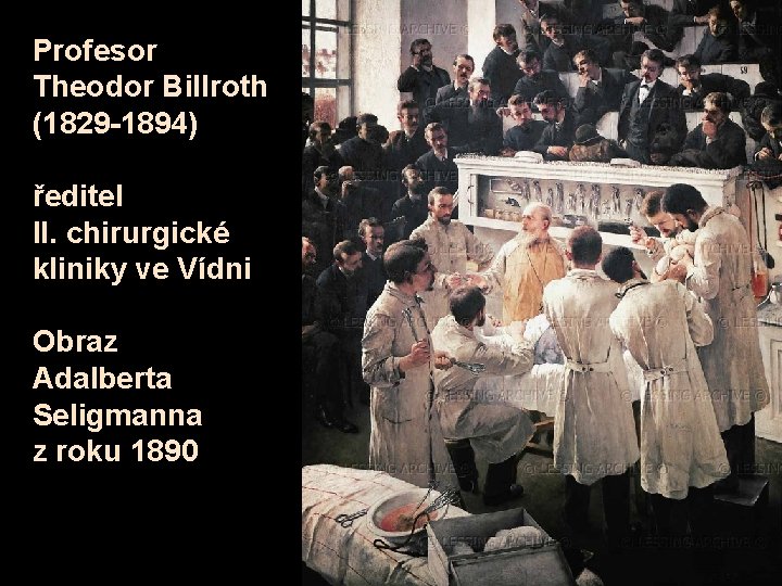 Profesor Theodor Billroth (1829 -1894) ředitel II. chirurgické kliniky ve Vídni Obraz Adalberta Seligmanna