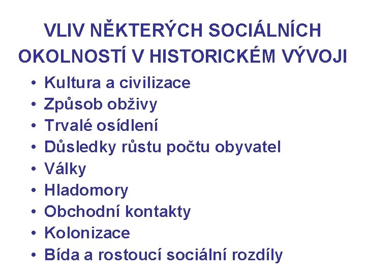 VLIV NĚKTERÝCH SOCIÁLNÍCH OKOLNOSTÍ V HISTORICKÉM VÝVOJI • • • Kultura a civilizace Způsob