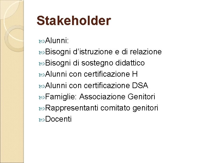 Stakeholder Alunni: Bisogni d’istruzione e di relazione Bisogni di sostegno didattico Alunni con certificazione