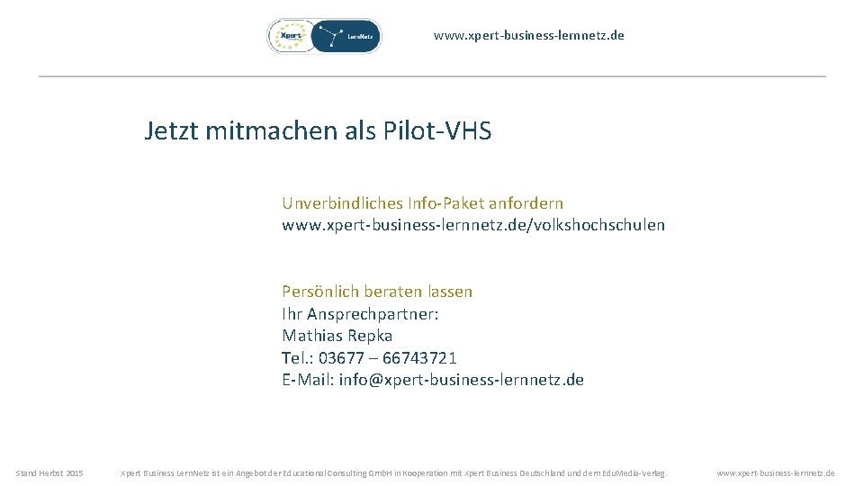 www. xpert-business-lernnetz. de Jetzt mitmachen als Pilot-VHS Unverbindliches Info-Paket anfordern www. xpert-business-lernnetz. de/volkshochschulen Persönlich
