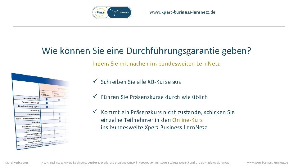 www. xpert-business-lernnetz. de Wie können Sie eine Durchführungsgarantie geben? Indem Sie mitmachen im bundesweiten