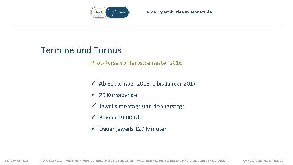 www. xpert-business-lernnetz. de Termine und Turnus Pilot-Kurse ab Herbstsemester 2016 ü Ab September 2016