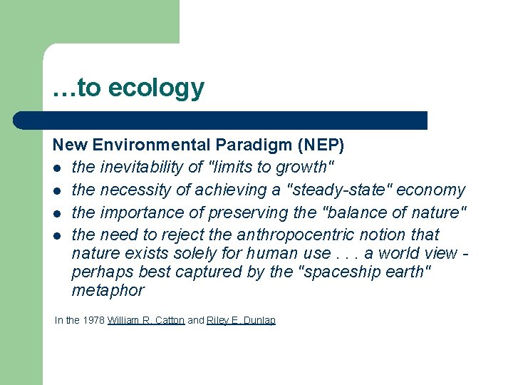 …to ecology New Environmental Paradigm (NEP) l the inevitability of "limits to growth" l