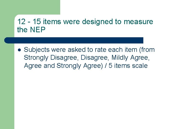 12 - 15 items were designed to measure the NEP l Subjects were asked