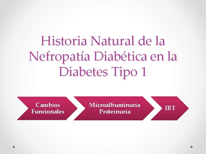 Historia Natural de la Nefropatía Diabética en la Diabetes Tipo 1 Cambios Funcionales Microalbuminuria