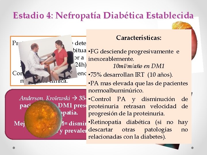 Estadio 4: Nefropatía Diabética Establecida Características: Proteinuria persistente detectable por métodos clínicos habituales. •