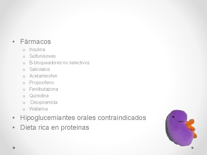  • Fármacos o o o o o Insulina Sulfunilureas B-bloqueadores no selectivos Salicilatos