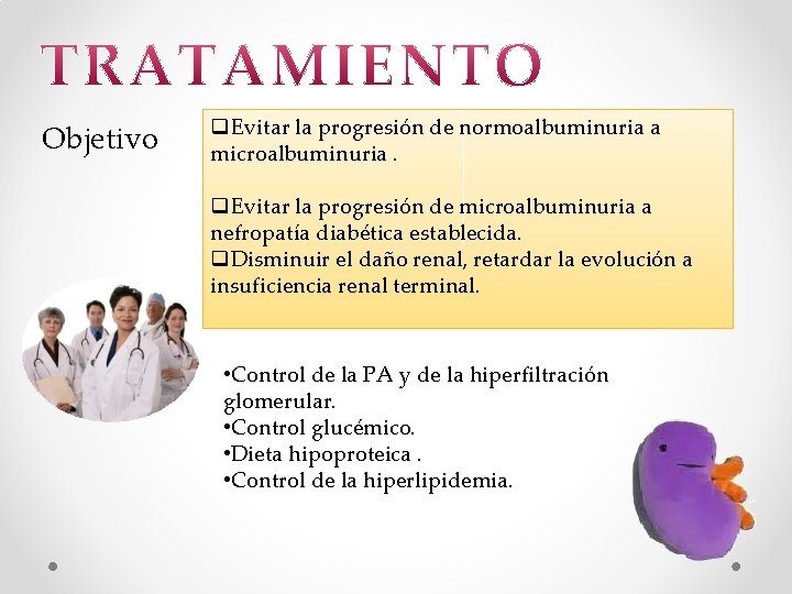 Objetivo q. Evitar la progresión de normoalbuminuria a microalbuminuria. q. Evitar la progresión de
