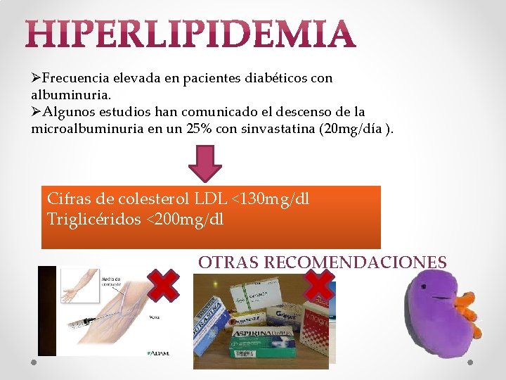 ØFrecuencia elevada en pacientes diabéticos con albuminuria. ØAlgunos estudios han comunicado el descenso de
