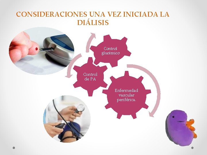 CONSIDERACIONES UNA VEZ INICIADA LA DIÁLISIS Control glucémico Control de PA Enfermedad vascular periférica.