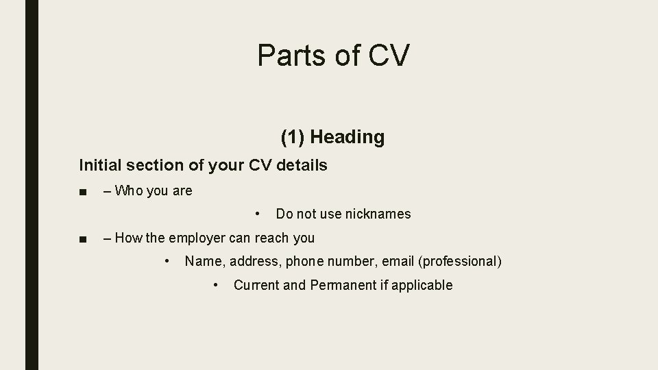 Parts of CV (1) Heading Initial section of your CV details ■ – Who