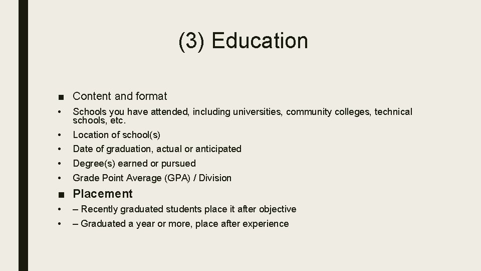 (3) Education ■ Content and format • Schools you have attended, including universities, community