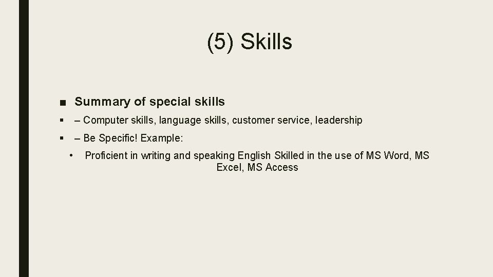 (5) Skills ■ Summary of special skills § – Computer skills, language skills, customer