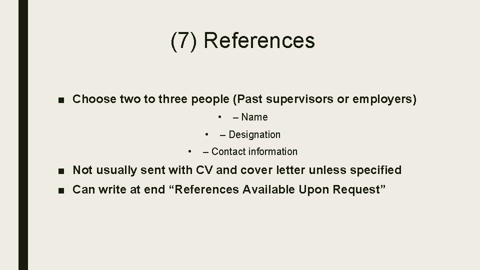 (7) References ■ Choose two to three people (Past supervisors or employers) • •