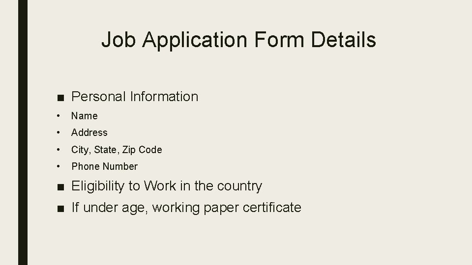 Job Application Form Details ■ Personal Information • Name • Address • City, State,