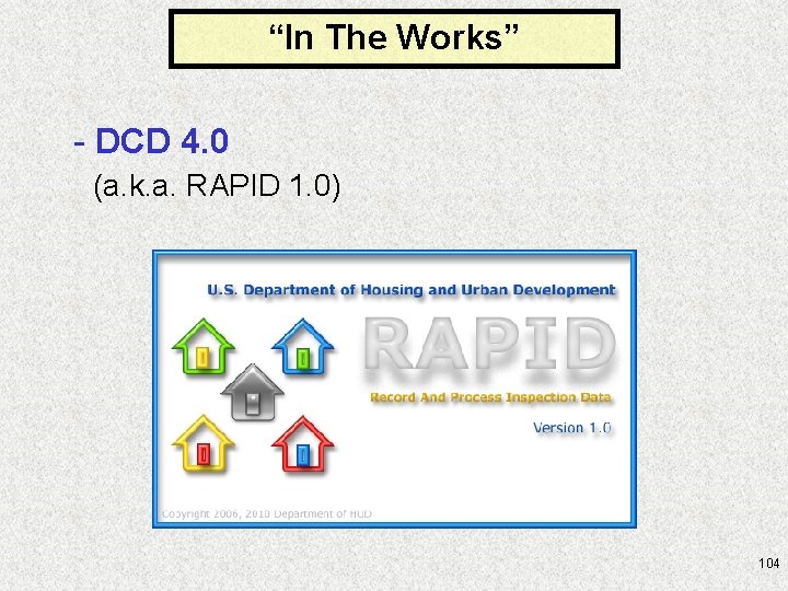 “In The Works” - DCD 4. 0 (a. k. a. RAPID 1. 0) 104