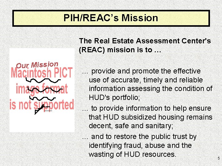 PIH/REAC’s Mission The Real Estate Assessment Center's (REAC) mission is to … Our Mission