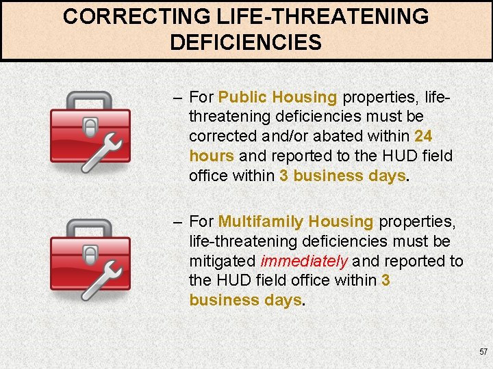 CORRECTING LIFE-THREATENING DEFICIENCIES – For Public Housing properties, lifethreatening deficiencies must be corrected and/or