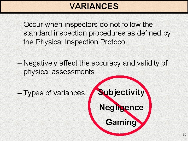 VARIANCES – Occur when inspectors do not follow the standard inspection procedures as defined