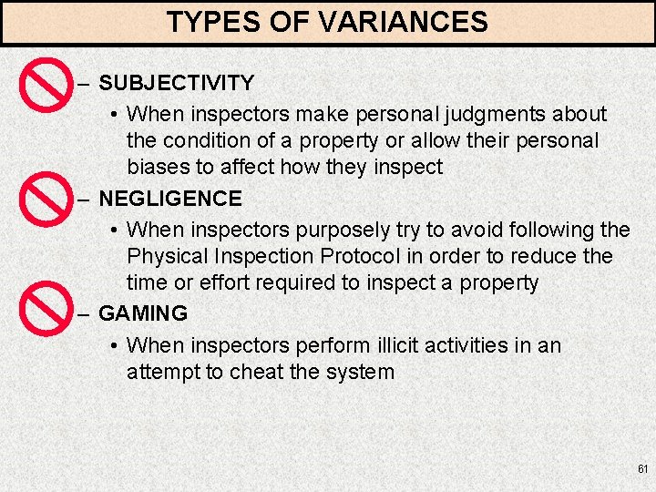 TYPES OF VARIANCES – SUBJECTIVITY • When inspectors make personal judgments about the condition